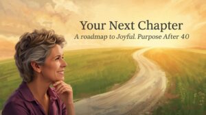 A Roadmap to Joyful Purpose After 40.jpg featured