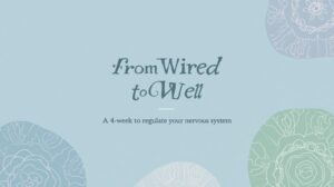 From Wired to Well A 4 Week Program to Regulate Your Nervous System